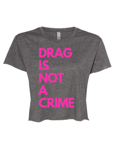 Drag is Not a Crime Crop Top