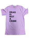 Drag is Not a Crime Unisex Tee