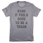 Dang It Feels Good to Be a Texan Unisex Tee